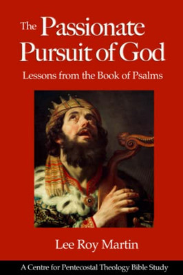 The Passionate Pursuit of God: Lessons from the Book of Psalms