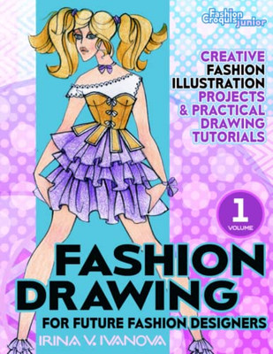 Fashion drawing for future fashion designers: Creative fashion illustration projects and practical drawing tutorials (Fashion Croquis Junior: creative resources for future fashion designers)