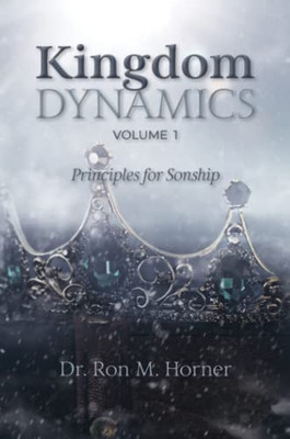 Kingdom Dynamics - Volume 1: Principles for Sonship
