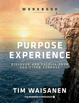 The Purpose Experience - Workbook: Discover and Fulfill Your God-Given Purpose