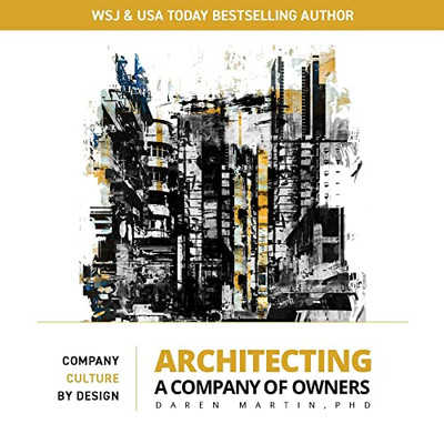 Architecting A Company of Owners: Company Culture By Design