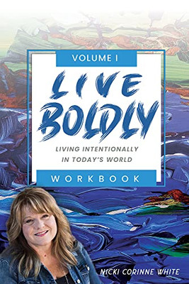 LIVE BOLDLY Workbook Episodes 1-15: Living Intentionally in Todays World