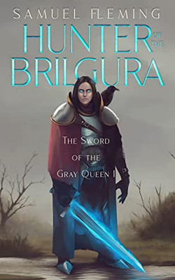 Hunter of the Brilgura: A Monster Hunter, Sword & Sorcery Novel (The Sword of the Gray Queen)