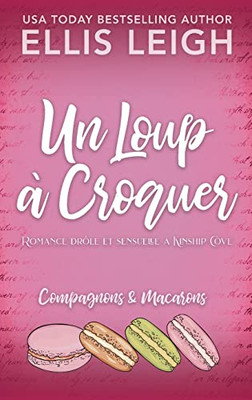 Un Loup à Croquer: Romance drôle et sensuelle à Kinship Cove (Compagnons & Macarons) (French Edition)