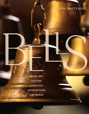 Bells: Music, Art, Culture, and Politics from Around the World