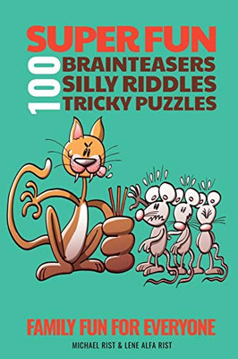 100 Super Fun Brainteasers, Silly Riddles and Tricky Puzzles: Family Fun for Everyone