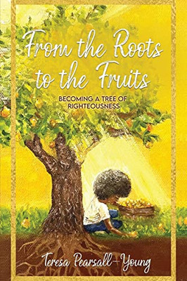 From The Roots To The Fruits: Becoming A Tree Of Righteousness