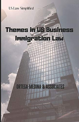 Themes in US Business Immigration Law (United States Law Simplified)