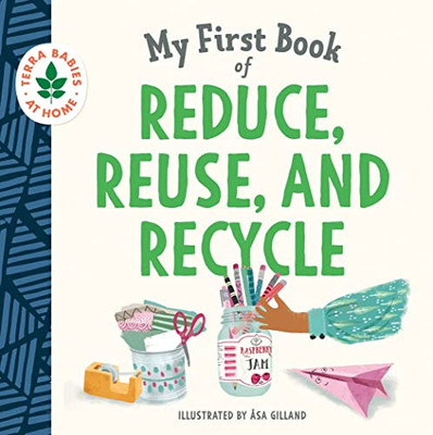 My First Book of Reduce, Reuse, and Recycle: Help kids learn simple actions that can help the environment and limit climate change (Terra Babies at Home)