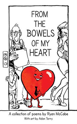 FROM THE BOWELS OF MY HEART: A Collection of Poems by Ryan McCabe with Art by Aidan Terry