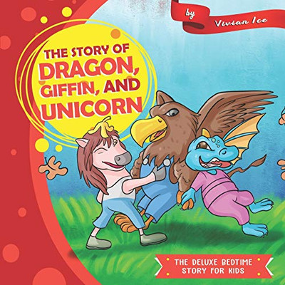 The story of Dragon, Giffin, and Unicorn (The Deluxe Bedtime Story for Kids)