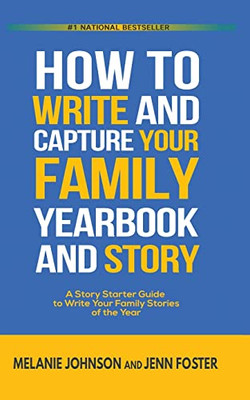 How to Write and Capture Your Family Yearbook and Story: A Story Starter Guide to Write Your Family Stories of the Year