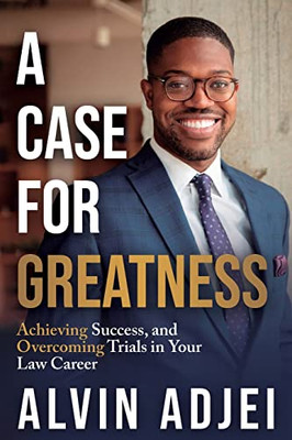 A Case for Greatness: Achieving Success and Overcoming Trials in Your Law Career