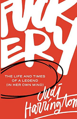 Fuckery: The Life and Times of a Legend (in Her Own Mind)