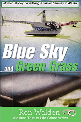 Blue Sky and Green Grass: Murder, Money Laundering and Winter Farming In Alaska