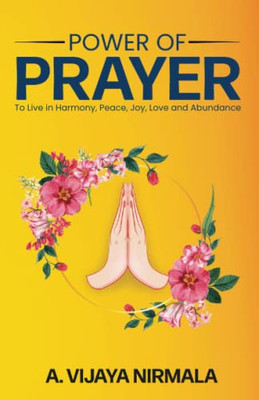 Power Of Prayer: To Live in Harmony, Peace, Joy, Love and Abundance