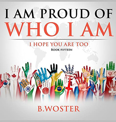 I Am Proud of Who I Am: I hope you are too (Book 15)