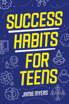 Success Habits for Teens: Powerful Strategies That Help Teens Be Successful in Life