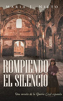 Rompiendo el Silencio: Ficción Histórica Sobre La Guerra Civil Española (Spanish Edition)