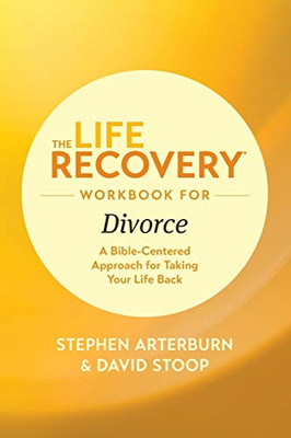 The Life Recovery Workbook for Divorce: A Bible-Centered Approach for Taking Your Life Back (Life Recovery Topical Workbook)