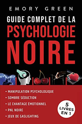 Guide complet de la Psychologie noire (5 livres en 1): Manipulation psychologique, Sombre Séduction, Le Chantage émotionnel, PNL noire, et Jeux de gaslighting (French Edition)