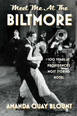 Meet Me at the Biltmore: 100 Years at Providence's Most Storied Hotel