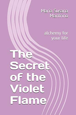 The Secret of the Violet Flame: alchemy for your life