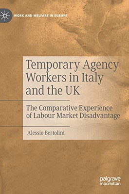 Temporary Agency Workers in Italy and the UK: The Comparative Experience of Labour Market Disadvantage (Work and Welfare in Europe)