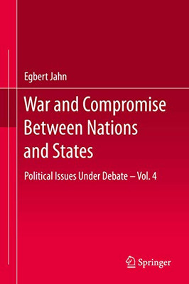 War and Compromise Between Nations and States: Political Issues Under Debate – Vol. 4