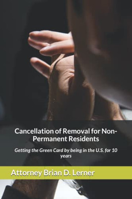 Cancellation of Removal for Non-Permanent Residents: Getting the Green Card by being in the U.S. for 10 years