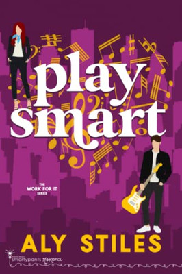 Play Smart: An Enemies to Lovers Rockstar Romantic Comedy (Work For It)
