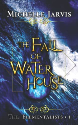 The Fall of Water House (The Elementalists)