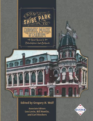 From Shibe Park to Connie Mack Stadium: Great Games in Philadelphias Lost Ballpark