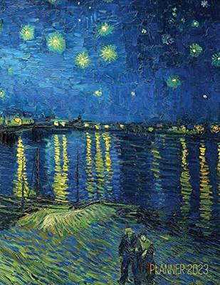 Van Gogh Art Planner 2023: Starry Night Over the Rhone Organizer Calendar Year January-December 2023 (12 Months)