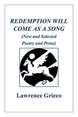 Redemption Will Come As a Song: (New and Selected Poetry and Prose)