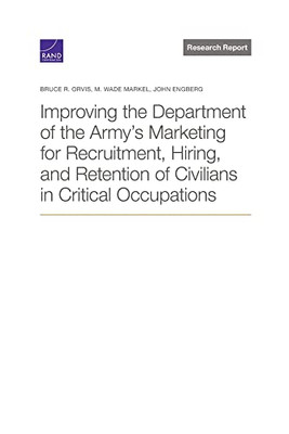 Improving the Department of the Armys Marketing for Recruitment, Hiring, and Retention of Civilians in Critical Occupations
