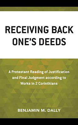Receiving Back Ones Deeds: A Protestant Reading of Justification and Final Judgment According to Works in 2 Corinthians