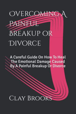 Overcoming A Painful Breakup or Divorce