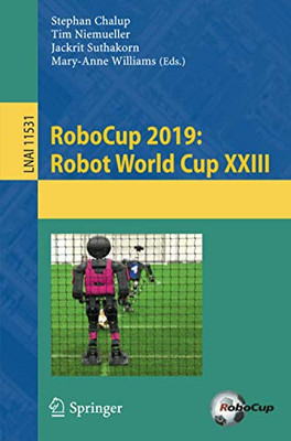 RoboCup 2019: Robot World Cup XXIII (Lecture Notes in Computer Science, 11531)