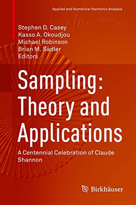 Sampling: Theory and Applications: A Centennial Celebration of Claude Shannon (Applied and Numerical Harmonic Analysis)