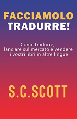 Facciamolo tradurre!: Come tradurre, lanciare sul mercato e vendere i vostri libri in altre lingue (Italian Edition)