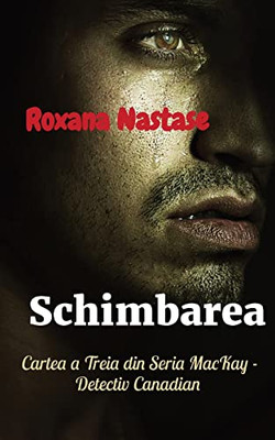 Schimbarea: Cartea a Treia din Seria MacKay - Detectiv Canadian (Romanian Edition)