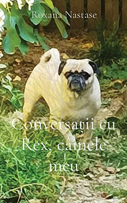 Conversa?ii cu Rex, câinele meu (Romanian Edition)