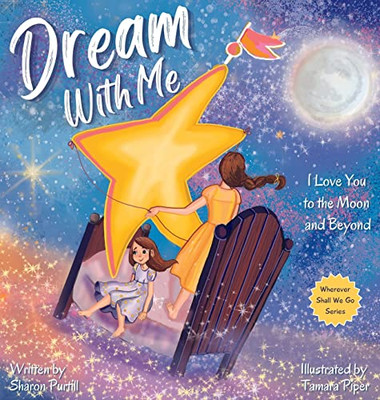 Dream With Me: I Love You to the Moon and Beyond (Mother and Daughter Edition) (Wherever Shall We Go Children's Bedtime Story)