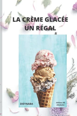 LA CRÈME GLACÉE UN RÉGAL (French Edition)