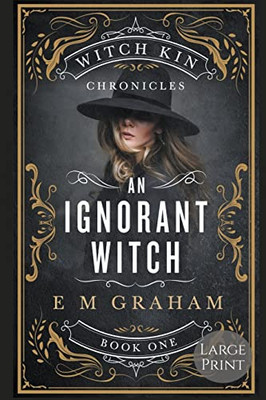 An Ignorant Witch: Large Print (Witch Kin Chronicles)