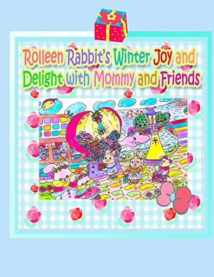 Rolleen Rabbit's Winter Joy and Delight with Mommy and Friends (Rolleen Rabbit Collection)