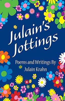 Julain's Jottings: Poems and Writings By Julain Krahn