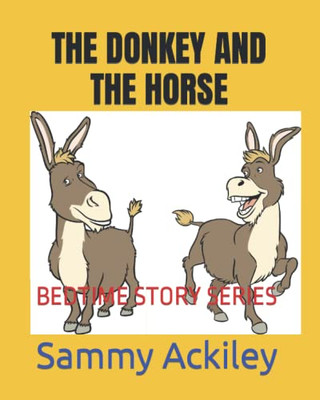 THE DONKEY AND THE HORSE: BEDTIME STORY SERIES