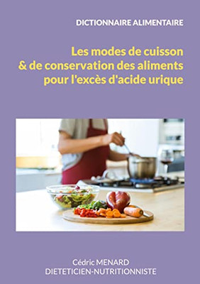 Dictionnaire des modes de cuisson et de conservation des aliments pour l'excès d'acide urique. (French Edition)